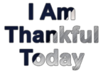 I Am Thankful Today